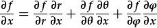 \frac{\partial f}{\partial x}=\frac{\partial f}{\partial r}\frac{\partial r}{\partial x}+\frac{\partial f}{\partial\theta}\frac{\partial\theta}{\partial x}+\frac{\partial f}{\partial\phi}\frac{\partial\phi}{\partial x}