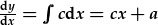 \frac{dy}{dx}=\int{cdx}=cx+a