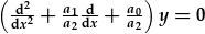 (\frac{d^2}{dx^2}+\frac{a_1}{a_2}\frac{d}{dx}+\frac{a_0}{a_2})y=0