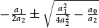 -\frac{a_1}{2a_2}\pm\sqrt{\frac{a_1^2}{4a_2^2}-\frac{a_0}{a_2}}