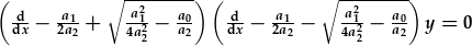 (\frac{d}{dx}-\frac{a_1}{2a_2}+\sqrt{\frac{a_1^2}{4a_2^2}-\frac{a_0}{a_2}})(\frac{d}{dx}-\frac{a_1}{2a_2}-\sqrt{\frac{a_1^2}{4a_2^2}-\frac{a_0}{a_2}})y=0