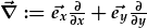 \vec{\nabla}:=\vec{e_x}\frac{\partial}{\partial x}+\vec{e_y}\frac{\partial}{\partial y}