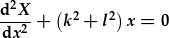 \frac{d^2X}{dx^2}+(k^2+l^2)x=0