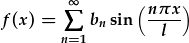 f(x)=\sum_{n=1}^{\infty}b_n\sin{\frac{n\pi x}{l}}