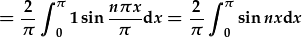 =\frac{2}{\pi}\int_0^{\pi}1\sin{\frac{n\pi x}{\pi}dx}=\frac{2}{\pi}\int_0^{\pi}\sin{nx}dx