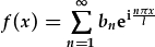 f(x)=\sum_{n=1}^{\infty}b_n\ur{e}^{\ur{i}\frac{n\pi x}{l}}