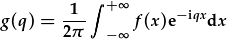 g(q)=\frac{1}{2\pi}\int_{-\infty}^{+\infty}f(x)e^{-iqx}dx