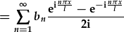 =\sum_{n=1}^{\infty}b_n\frac{e^{i\frac{n\pi x}{l}}-e^{-i\frac{n\pi x}{l}}}{2i}