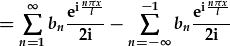 =\sum_{n=1}^{\infty}b_n\frac{e^{i\frac{n\pi x}{l}}}{2i}-\sum_{n=-\infty}^{-1}b_n\frac{e^{i\frac{n\pi x}{l}}}{2i}