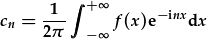 c_n=\frac{1}{2\pi}\int_{-\infty}^{+\infty}f(x)\ur{e}^{-\ur{i}nx}\ur{d}x