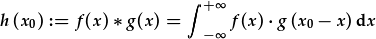 h(x_0):=f(x)\ast g(x)=\int_{-\infty}^{+\infty}f(x)\cdot g(x_0-x)dx