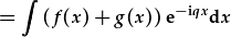 =\int(f(x)+g(x))\ur{e}^{-\ur{i}qx}\ur{d}x