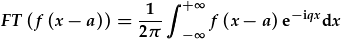 FT(f(x-a))=\frac{1}{2\pi}\int_{-\infty}^{+\infty}f(x-a)e^{-iqx}dx