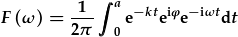 F(\omega)=\frac{1}{2\pi}\int_0^a{\rm e}^{-kt}{\rm e}^{{\rm i}\phi}{\rm e}^{-{\rm i}\omega t}{\rm d}t