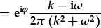 =e^{i\phi}\frac{k-i\omega}{2\pi(k^2+\omega^2)}