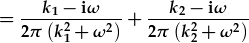 =\frac{k_1-i\omega}{2\pi(k_1^2+\omega^2)}+\frac{k_2-i\omega}{2\pi(k_2^2+\omega^2)}