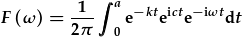 F(\omega)=\frac{1}{2\pi}\int_0^ae^{-kt}e^{ict}e^{-i\omega t}dt