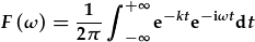 F(\omega)=\frac{1}{2\pi}\int_{-\infty}^{+\infty}{\rm e}^{-kt}{\rm e}^{-{\rm i}\omega t}{\rm d}t