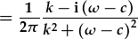 =\frac{1}{2\pi}\frac{k-{\rm i}(\omega-c)}{k^2+(\omega-c)^2}