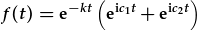 f(t)=e^{-kt}(e^{ic_1t)+e^{ic_2t}}