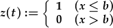 z(t):={\begin{array}1&(x\leq b)\\0&(x >b)\end{array}