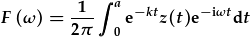 F(\omega)=\frac{1}{2\pi}\int_0^a{\rm e}^{-kt}z(t){\rm e}^{-{\rm i}\omega t}{\rm d}t