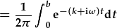 =\frac{1}{2\pi}\int_0^be^{-(k+i\omega)t}dt