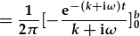 =\frac{1}{2\pi}[-\frac{{\rm e}^{-(k+{\rm i}\omega)t}}{k+{\rm i}\omega}]_0^b