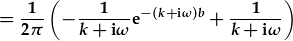 =\frac{1}{2\pi}(-\frac{1}{k+i\omega}e^{-(k+i\omega)b)}+\frac{1}{k+i\omega})