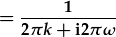 =\frac{1}{2\pi k+i2\pi\omega}