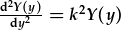 \frac{d^2Y(y)}{dy^2}=k^2Y(y)