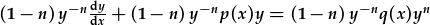 (1-n)y^{-n}\frac{dy}{dx}+(1-n)y^{-n}p(x)y=(1-n)y^{-n}q(x)y^{n}