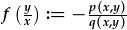 f(\frac{y}{x}):=-\frac{p(x,y)}{q(x,y)}