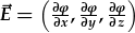 \vec{E}=(\frac{\partial\phi}{\partial x},\frac{\partial\phi}{\partial y},\frac{\partial\phi}{\partial z})