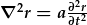 \nabla^2r=a\frac{\partial^2r}{\partial t^2}