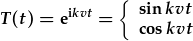 T(t)=e^{ikvt}={\sin{kvt};\cos{kvt}}