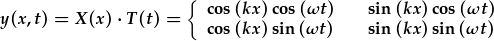 y(x,t)=X(x)\cdot T(t)={\cos{(kx)}\cos{(\omega t)};\sin{(kx)}\cos{(\omega t)};\cos{(kx)}\sin{(\omega t)};\sin{(kx)}\sin{(\omega t)};}