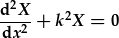 \frac{d^2X}{dx^2}+k^2X=0