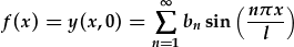 f(x)=y(x,0)=\sum_{n=1}^{\infty}b_n\sin{\frac{n\pi x}{l}}