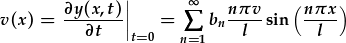 v(x)=\frac{\partial y(x,t)}{\partial t}|_{t=0}=\sum_{n=1}^{\infty}b_n\frac{n\pi v}{l}\sin{\frac{n\pi x}{l}}