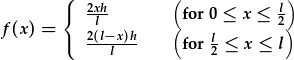 f(x)={\frac{2xh}{l} for 0\leq x\leq\frac{l}{2};\frac{2(l-x)h}{l}) for \frac{l}{2}\leq x\leq l}