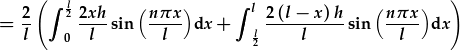 =\frac{2}{l}(\int_0^{\frac{l}{2}}\frac{2xh}{l}\sin{\frac{n\pi x}{l}}dx+\int_{\frac{l}{2}}^l\frac{2(l-x)h}{l}\sin{\frac{n\pi x}{l}}dx)