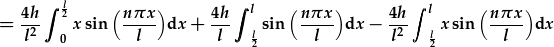 =\frac{4h}{l^2}\int_0^{\frac{l}{2}}x\sin{\frac{n\pi x}{l}}dx+\frac{4h}{l}\int_{\frac{l}{2}}^l\sin{\frac{n\pi x}{l}}dx-\frac{4h}{l^2}\int_{\frac{l}{2}}^lx\sin{\frac{n\pi x}{l}}dx