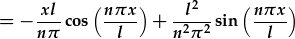 =-\frac{xl}{n\pi}\cos{(\frac{n\pi x}{l})}+\frac{l^2}{n^2\pi^2}\sin{(\frac{n\pi x}{l})}