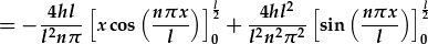 =-\frac{4hl}{l^2n\pi}\left[x\cos{(\frac{n\pi x}{l})}\right]_0^{\frac{l}{2}}+\frac{4hl^2}{l^2n^2\pi^2}\left[\sin{(\frac{n\pi x}{l})}\right]_0^{\frac{l}{2}}