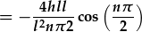 =-\frac{4hll}{l^2n\pi 2}\cos{(\frac{n\pi}{2})}