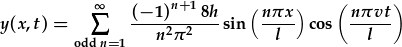 y(x,t)=\sum_{odd n=1}^{\infty}\frac{(-1)^{n+1}8h}{n^2\pi^2}\sin{\frac{n\pi x}{l}}\cos{\frac{n\pi vt}{l}}