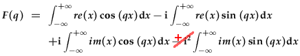 F(q)=\int_{-\infty}^{+\infty}re(x)\cos{qx}dx-i\int_{-\infty}^{+\infty}re(x)\sin{qx}dx+i\int_{-\infty}^{+\infty}im(x)\cos{qx}dx-i^2\int_{-\infty}^{+\infty}im(x)\sin{qx}dx