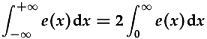 \int_{-\infty}^{+\infty}e(x)dx=2\int_0^{\infty}e(x)dx