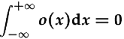 \int_{-\infty}^{+\infty}o(x){\rm d}x = 0